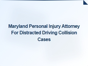 Maryland Car Accident Attorney for Distracted Driving Cases
